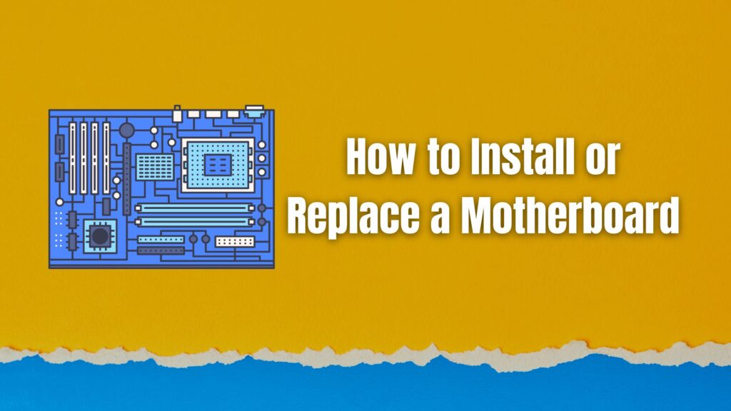 How to Install or Replace a Motherboard