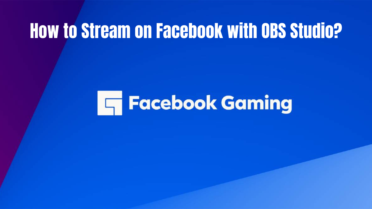How to Stream on Facebook with OBS Studio?