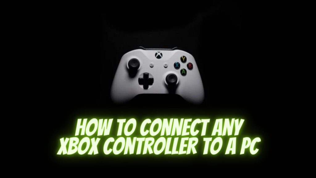 How to Connect Any Xbox Controller to a PC