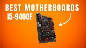 6 Best Motherboards For i5-9400F in 2023