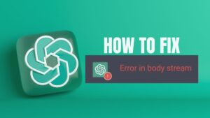 ChatGPT “Error in Body Stream”: What It Means and How to Fix