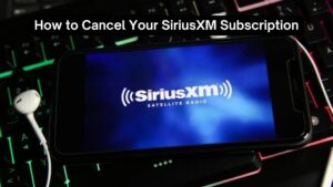 How to Cancel Your SiriusXM Subscription