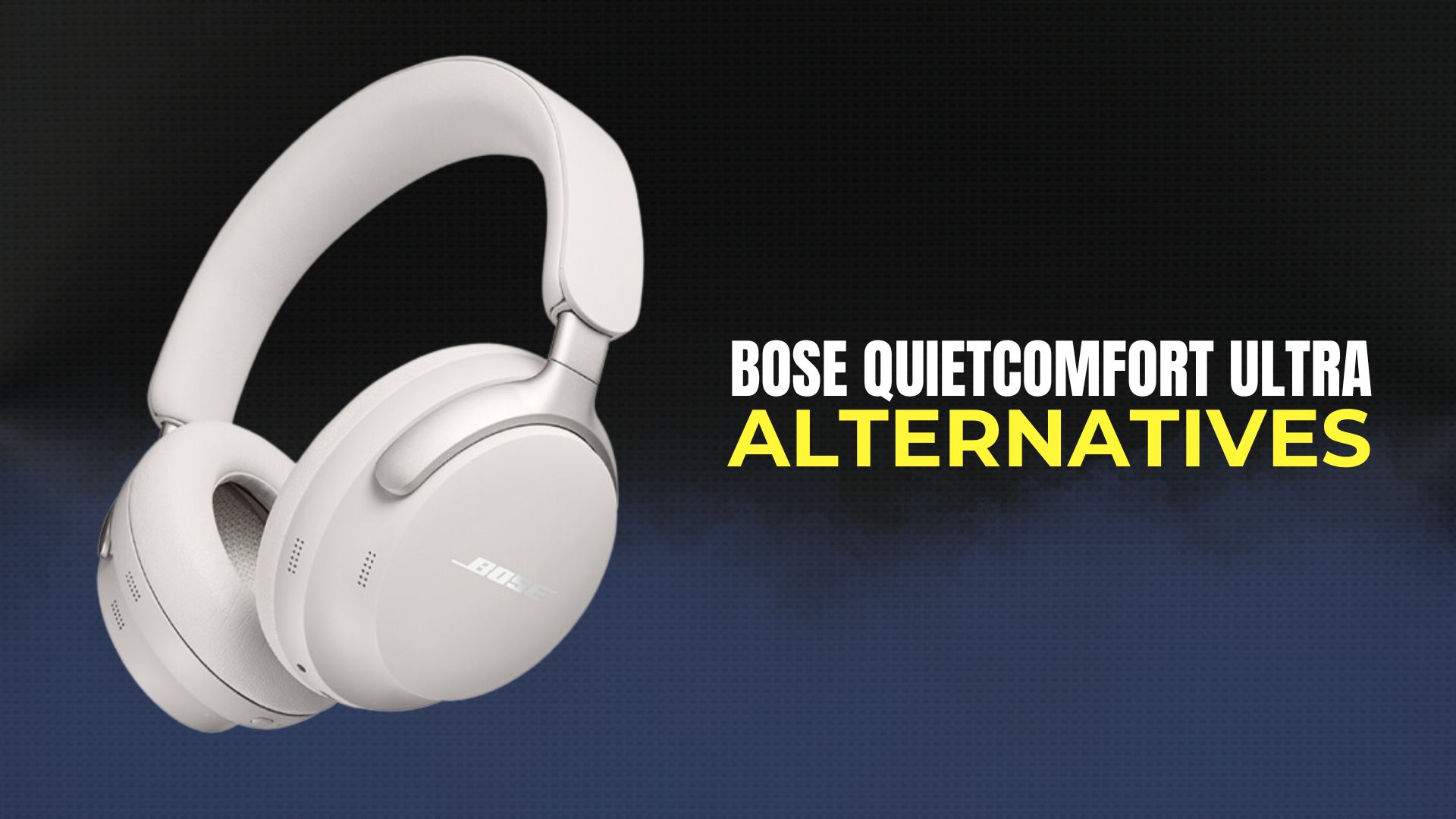 Bose QuietComfort Ultra Alternatives